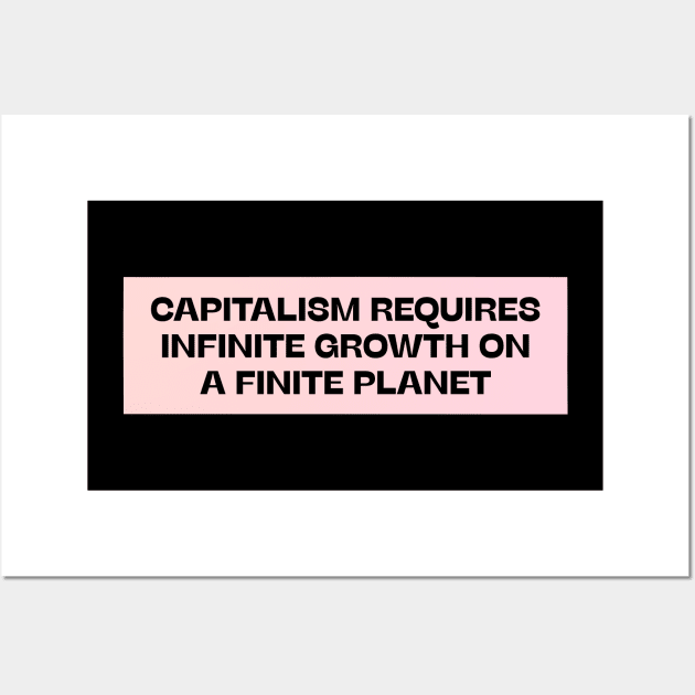 Capitalism Requires Infinite Growth On A Finite Planet Wall Art by Football from the Left